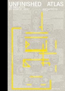 HERZ: UNFINISHED ATLAS. 19 PROJECTS BY MANUEL HERZ ARCHITECTS