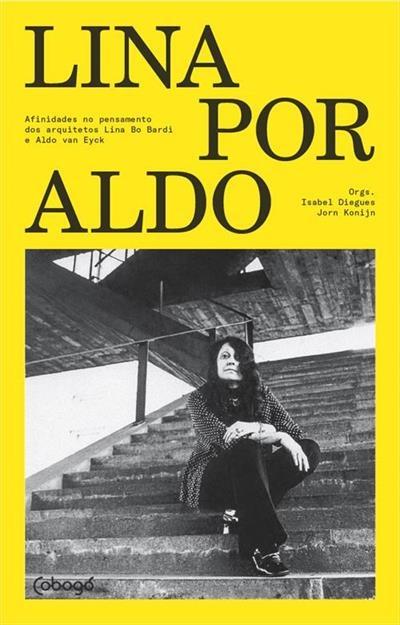 LINA POR ALDO. AFINIDADES NO PENSAMIENTO DOS ARQUITECTOS: LINA BO BARDI E ALDO VAN EYCK