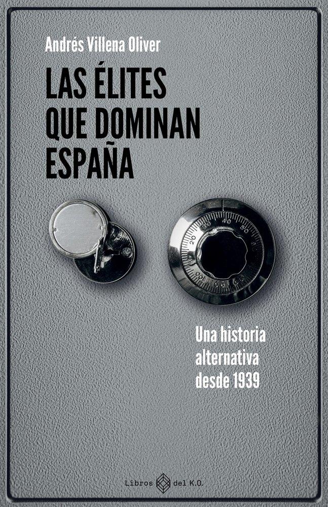 ELITES QUE DOMINAN ESPAÑA, LAS "UNA HISTORIA ALTERNATIVA DESDE 1939"