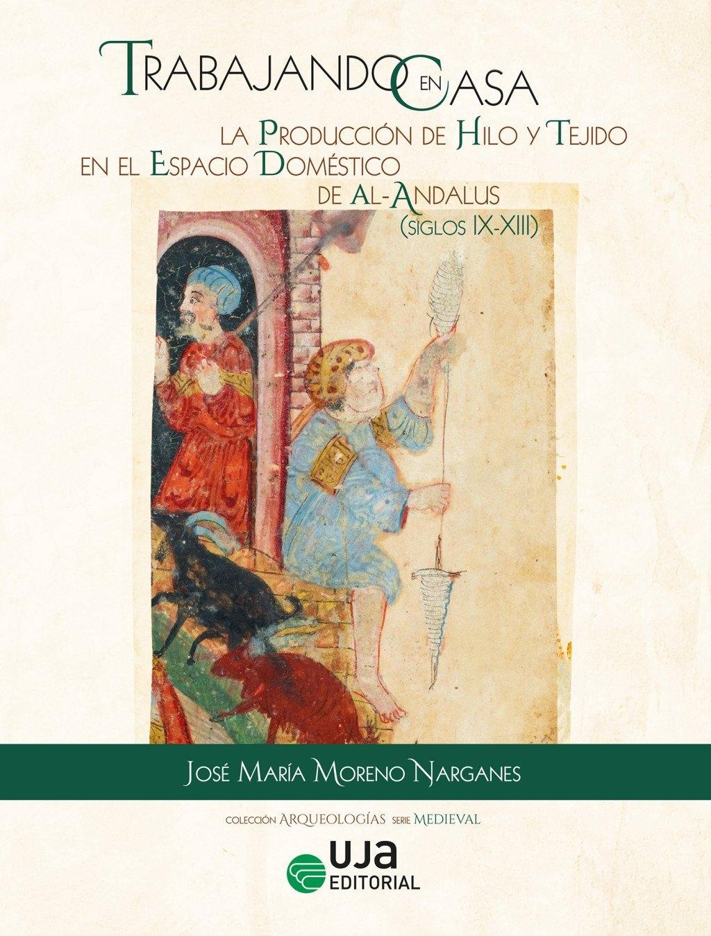 TRABAJANDO EN CASA: LA PRODUCCIÓN DE HILO Y TEJIDO EN EL ESPACIO DOMÉSTICO DE AL- ANDALUS