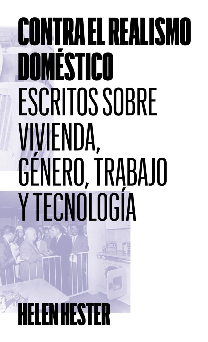 CONTRA EL REALISMO DOMESTICO "ESCRITOS SOBRE VIVIENDA, GENERO, TRABAJO Y TECNOLOGIA"