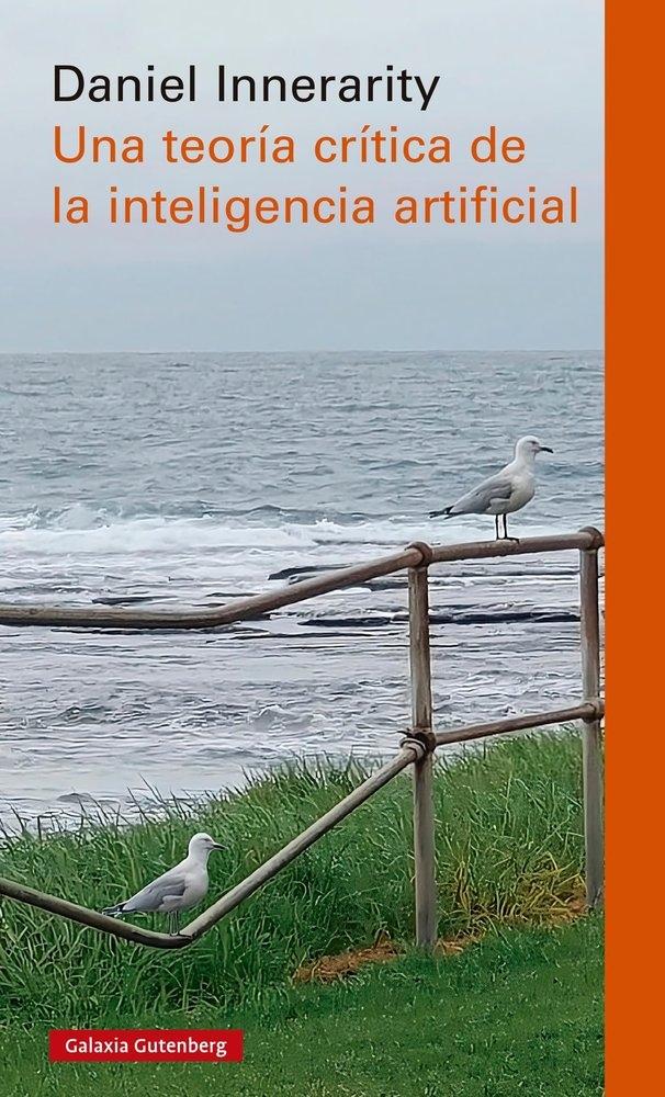 UNA TEORÍA CRÍTICA DE LA INTELIGENCIA ARTIFICIAL- RÚSTICA "IN"