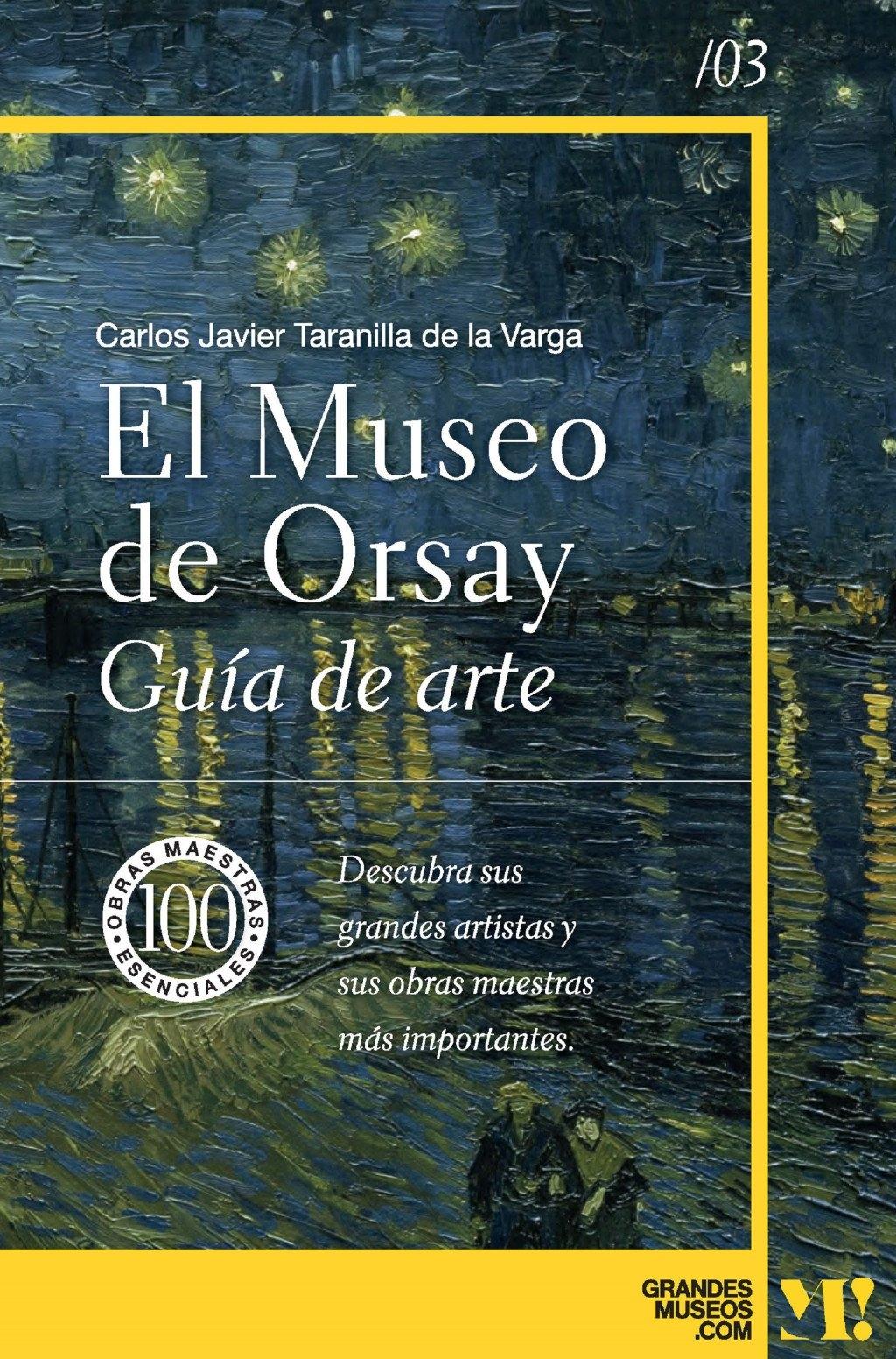 MUSEO DE ORSAY, EL. GUIA DE ARTE "100 OBRAS MAESTRAS ESENCIALES"