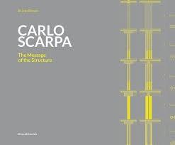 SCARPA: CARLO SCARPA. THE MESSAGE OF THE STRUCTURE 