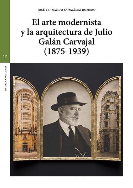 ARTE MODERNISTA Y LA ARQUITECTURA DE JULIO GALAN CARVAJAL (1875-1939), EL