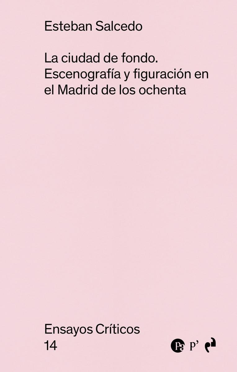 CIUDAD DE FONDO: ESCENOGRAFIA Y FIGURACION EN EL MADRID DE LOS OCHENTA, LA "ESCENOGRAFÍA Y FIGURACIÓN EN EL MADRID DE LOS OCHENTA"