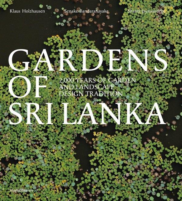 GARDENS OF SRI LANKA. 2000 YEARS OF GARDEN AND LANDSCAPE DESIGN TRADITION