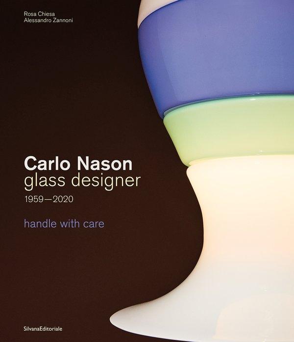 NASON: CARLO NASON. GLASS DESIGNER 1959- 2020. HANDLE WITH CARE
