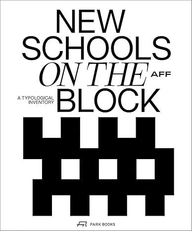 AFF: NEW SCHOOLS ON THE BLOCK. SCHOOL BUILDINGS-A TYPOLOGICAL INVENTORY