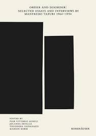 ORDEN AND DISORDER: SELECTED ESSAYS AND INTERVIEWS BY MANFREDO TAFURI 1964-1994
