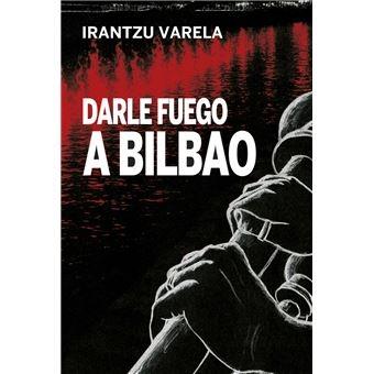 DARLE FUEGO A BILBAO