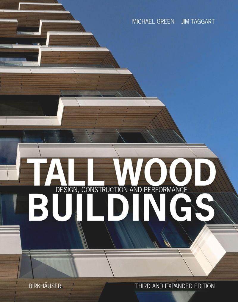 TALL WOOD BUILDINGS/ DESIGN CONTRUCTION AND PERFORMANCE