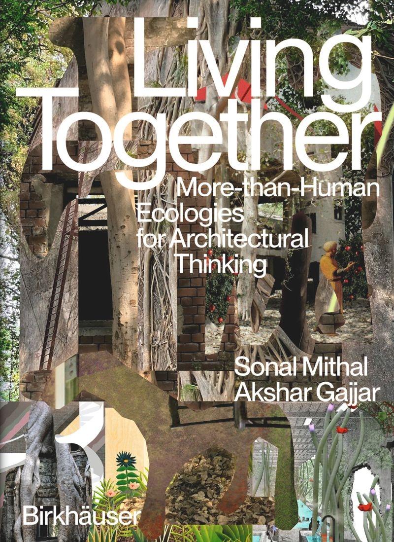 LIVING TOGETHER: MORE-THAN-HUMAN ECOLOGIES FOR ARCHITECTURAL THINKING