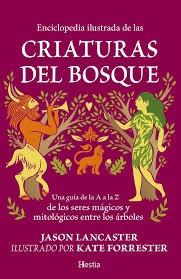 ENCICLOPEDIA ILUSTRADA DE LAS CRIATURAS DEL BOSQUE "UNA GUIA DE LA A A LA Z DE LOS SERES MAGICOS Y MITOLOGICOS ENTRE LOS ARBOLES"