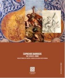 CAPRICHOS BARROCOS QUE CURAN EL ANIMO. "JUEGOS PICTORICOS EN EL HOSPITAL Y BASILICA DE SAN JUAN DE DIOS DE GRANADA "