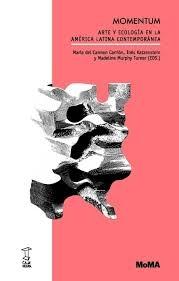 MOMENTUM "ARTE Y ECOLOGÍA EN LA AMERICA LATINA CONTEMPORANEA"