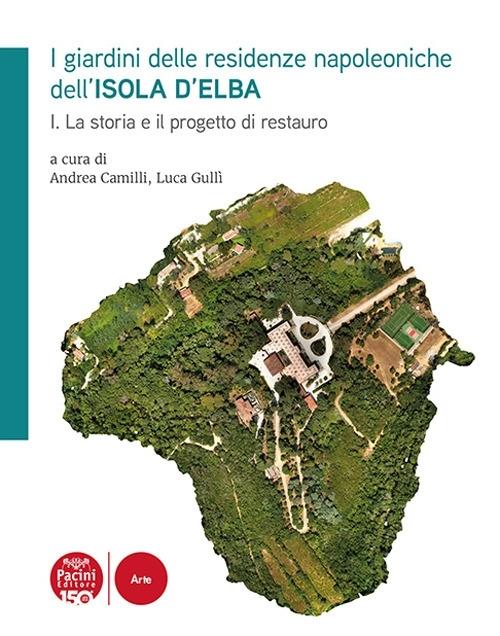 I GIARDINI DELLE RESIDENZE NAPOLEONICHE DELL'ISOLA D´ELBA "I. LA STORIA E IL PROGETTO DI RESTAURO"