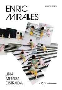 MIRALLES: ENRIC MIRALLES "UNA MIRADA DISTRAIDA"