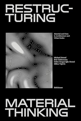 RESTRUCTURING MATERIAL THINKING "MATERIAL AND DATA IN ARCHITECTURE AND URBAN SCALES"