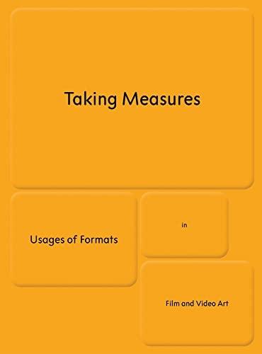 TAKING MEASURES "USAGES OF FORMATS IN FILM AND VIDEO ART"