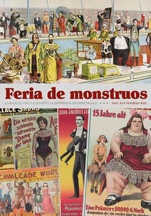 FERIA DE MONSTRUOS "CUANDO EL CIRCO CONVIRTIÓ LA DIFERENCIA EN ESPECTÁCULO"