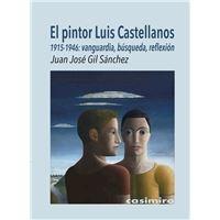 EL PINTOR LUIS CASTELLANOS "1915-1946:VANGUARDIA, BÚSQUEDA, REFLEXIÓN"