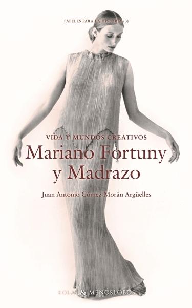 VIDA Y MUNDOS CREATIVOS MARIANO FORTUNY Y MADRAZO