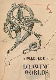 VIOLLET-LE-DUC : DRAWING WORLDS
