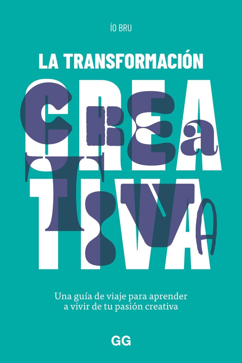 LA TRANSFORMACIÓN CREATIVA "UNA GUÍA DE VIAJE PARA APRENDER A VIVIR DE TU PASIÓN CREATIVA"