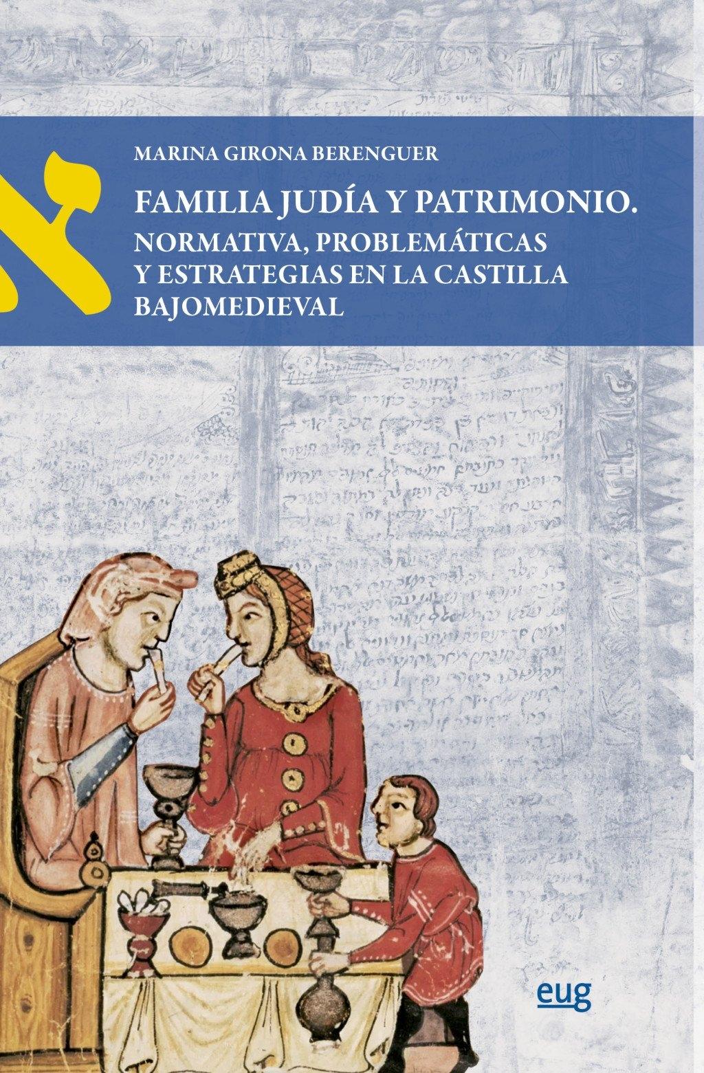 FAMILIA JUDIA Y PATRIMONIO "NORMATIVA, PROBLEMATICAS Y ESTRATEGIAS EN LA CASTILLA BAJOMEDIEVAL"
