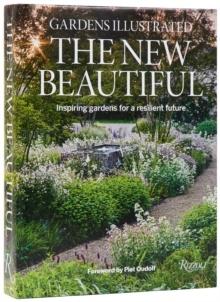 GARDENS ILLUSTRATED, THE NEW BEAUTIFUL. INSPIRING GARDENS FOR A RESILIENT FUTURE