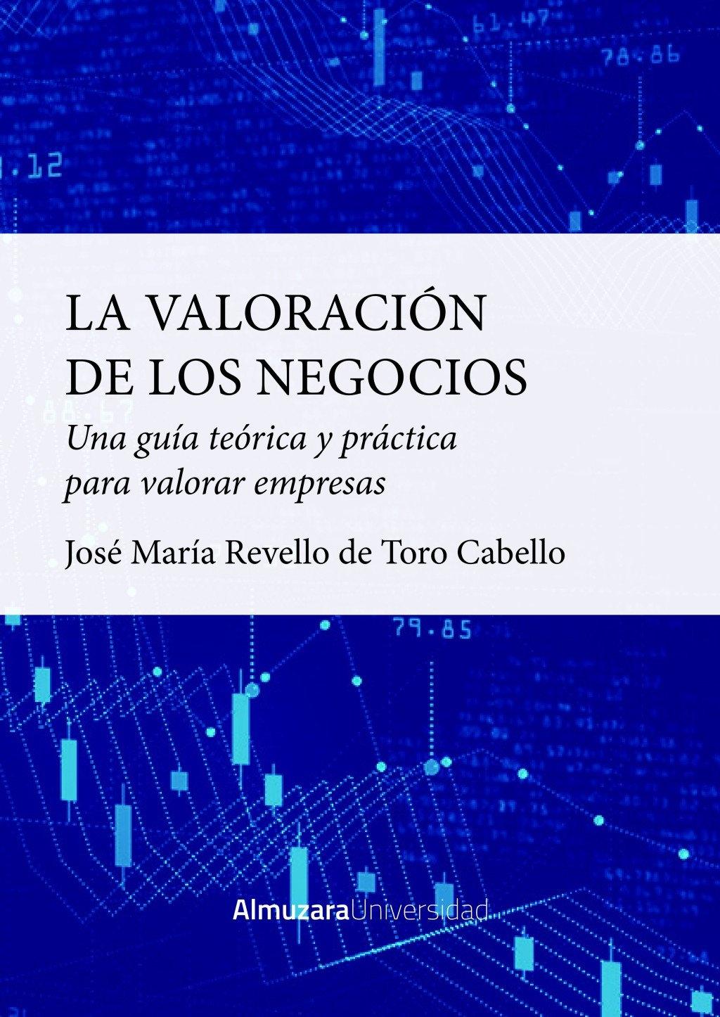 LA VALORACIÓN DE LOS NEGOCIOS "UNA GUÍA TEÓRICA Y PRÁCTICA PARA VALORAR EMPRESAS."