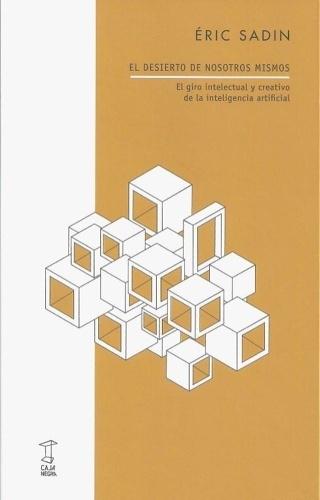 EL DESIERTO DE NOSOTROS MISMOS "EL GIRO INTELECTUAL Y CREATIVO DE LA INTELIGENCIA ARTIFICIAL"