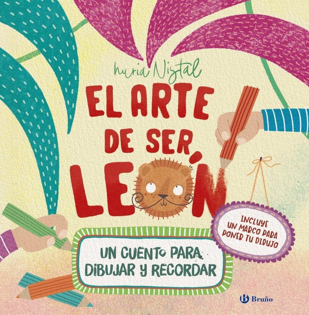 ARTE DE SER LEON "CUENTO PARA DIBUJAR Y RECORDAR, UN"