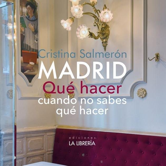MADRID. QUÉ HACER CUANDO NO SABES QUÉ HACER