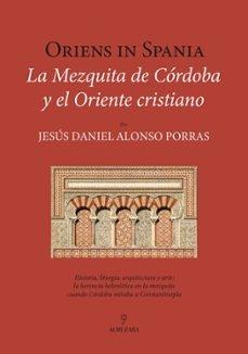 ORIENS IN SPANIA. LA MEZQUITA DE CORDOBA Y EL ORIENTE CRISTIANO "LA MEZQUITA DE CÓRDOBA Y EL ORIENTE CRISTIANO"
