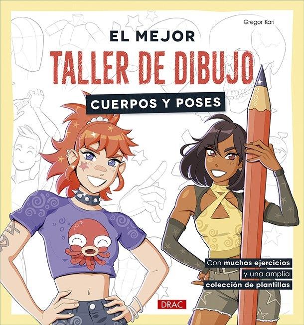 MEJOR TALLER DE DIBUJO, EL. CUERPOS Y POSES "Con muchos ejercicios y una amplia colección de plantillas"