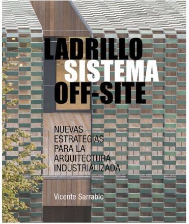 LADRILLO SISTEMA OFF - SITE "NUEVAS ESTRATEGIAS PARA LA ARQUITECTURA INDUSTRIALIZADA"