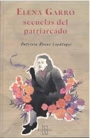 ELENA GARRO: SECUELA DEL PATRIARCADO "TEXTOS INÉDITOS COMPLETOS Y EN EL TINTERO"