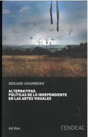 ALTERNATIVAS. POLÍTICAS DE LO INDEPENDIENTE EN LAS ARTES VISUALES