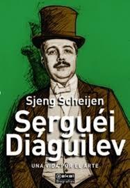 SERGUEI DIAGUILEV "UNA VIDA POR EL ARTE"