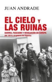CIELO Y LAS RUINAS, EL "GUERRA, FASCISMO Y REVOLUCION EN EUROPA (DE 1914 A LA GUERRA DE ESPAÑA)"