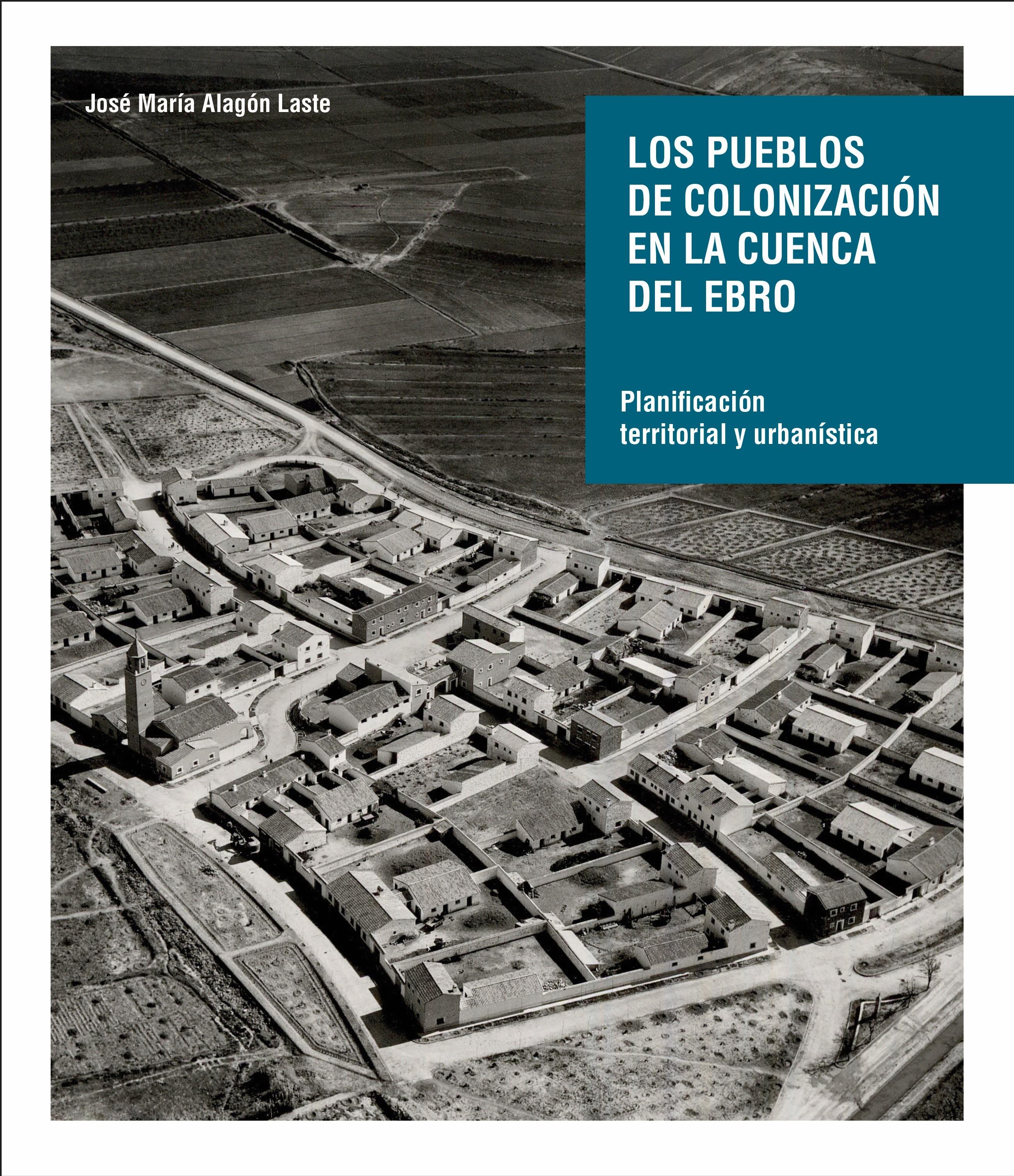 PUEBLOS DE COLONIZACION DE LA CUENCA DEL EBRO, LOS "PLANIFICACION TERRITORIAL Y URBANISTICA"