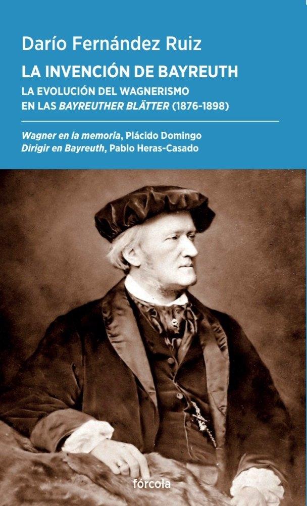 LA INVENCIÓN DE BAYREUTH "LA EVOLUCIÓN DEL WAGNERISMO EN LAS BAYREUTHER BLATTER (1876 - 1898 )"