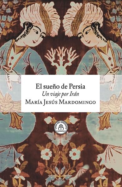 EL SUEÑO DE PERSIA "UN VIAJE POR IRÁN"