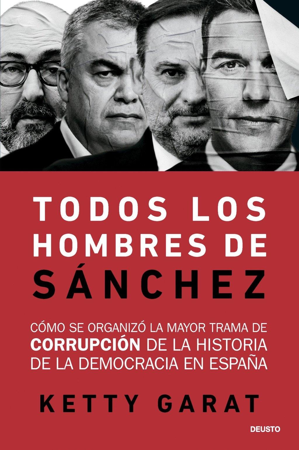 TODOS LOS HOMBRES DE SÁNCHEZ "CÓMO SE ORGANIZÓ LA MAYOR TRAMA DE CORRUPCIÓN DE LA HISTORIA DE LA DEMOC"