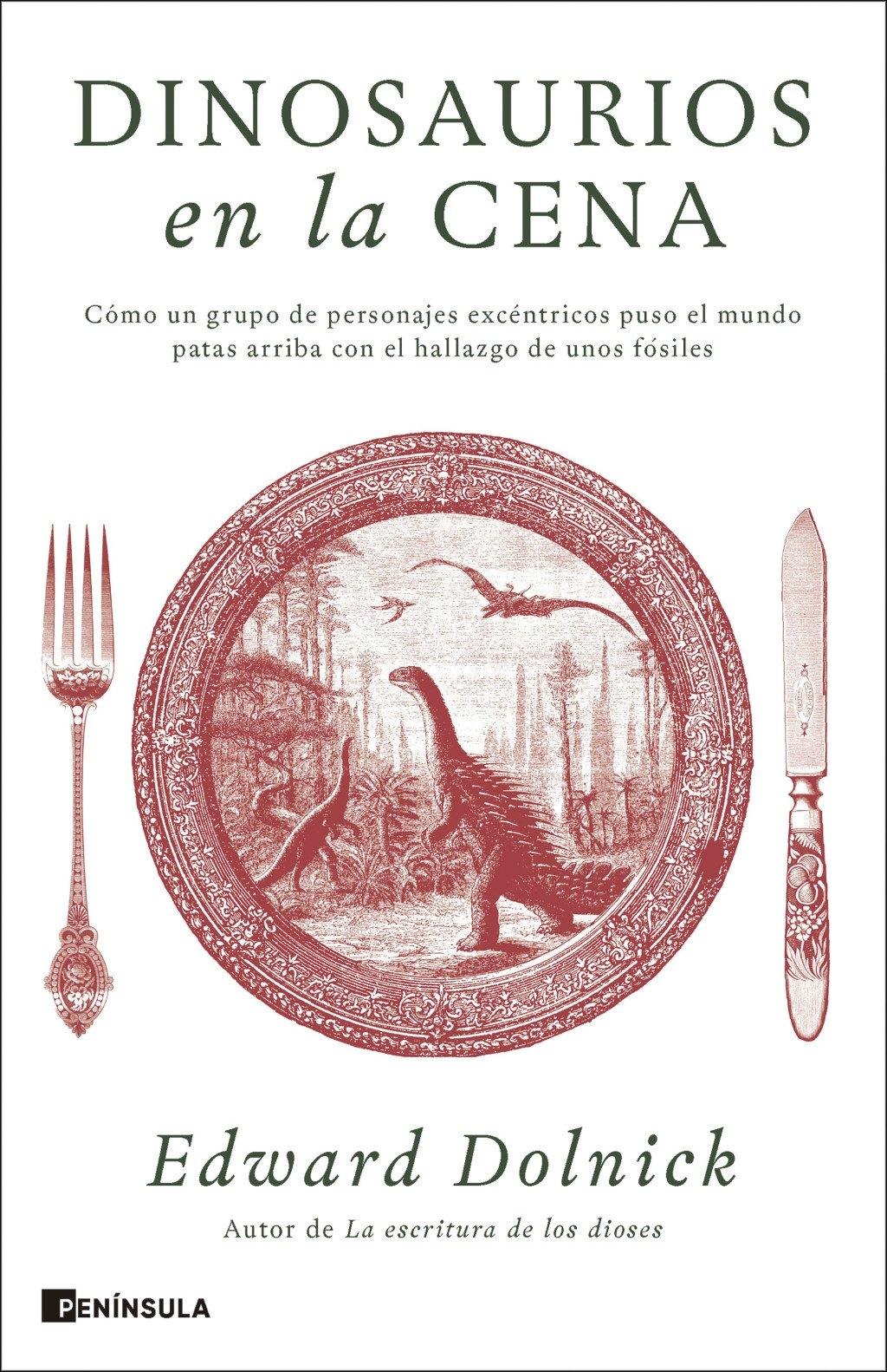 DINOSAURIOS EN LA CENA "CÓMO UN GRUPO DE PERSONAJES EXCÉNTRICOS PUSO EL MUNDO PATAS ARRIBA CON E"