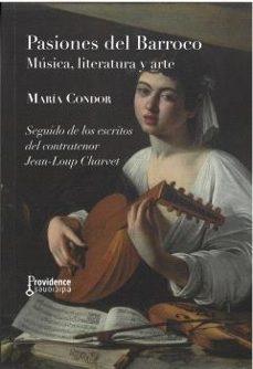 PASIONES DEL BARROCO: MÚSICA, LITERATURA Y ARTE "SEGUIDO DE LOS ESCRITOS DEL CONTRATENOR JEAN-LOUP CHARVET"