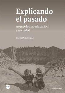 EXPLICANDO EL PASADO  "ARQUEOLOGIA, EDUCACION Y SOCIEDAD"