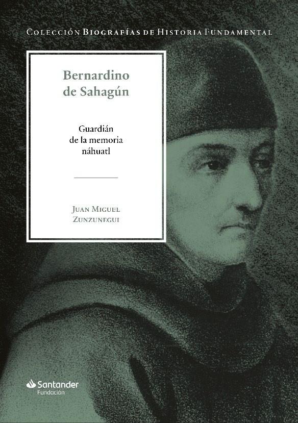 BERNARDINO DE SAHAGUN "GUARDIAN DE LA MEMORIA NAHUATL"